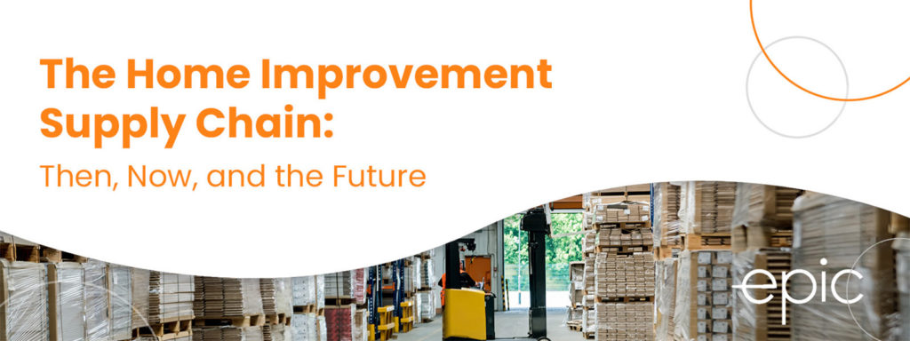 The Home Improvement Supply Chain: Then, Now, and the Future